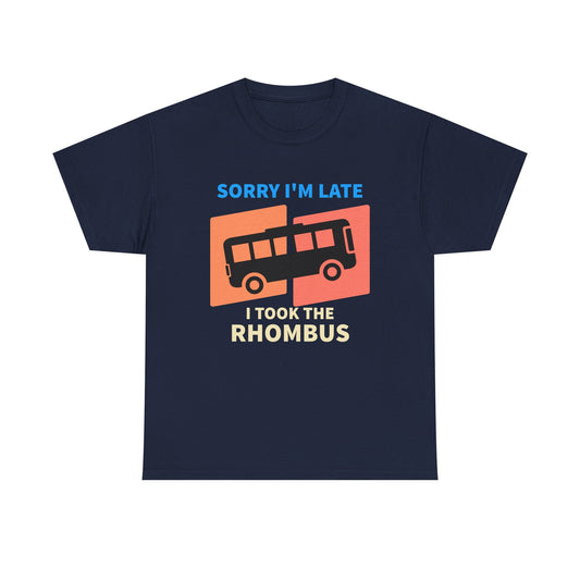 Rhombus Bus T-Shirt — “Sorry I’m Late I Took The Rhombus” Funny Geometry Tee