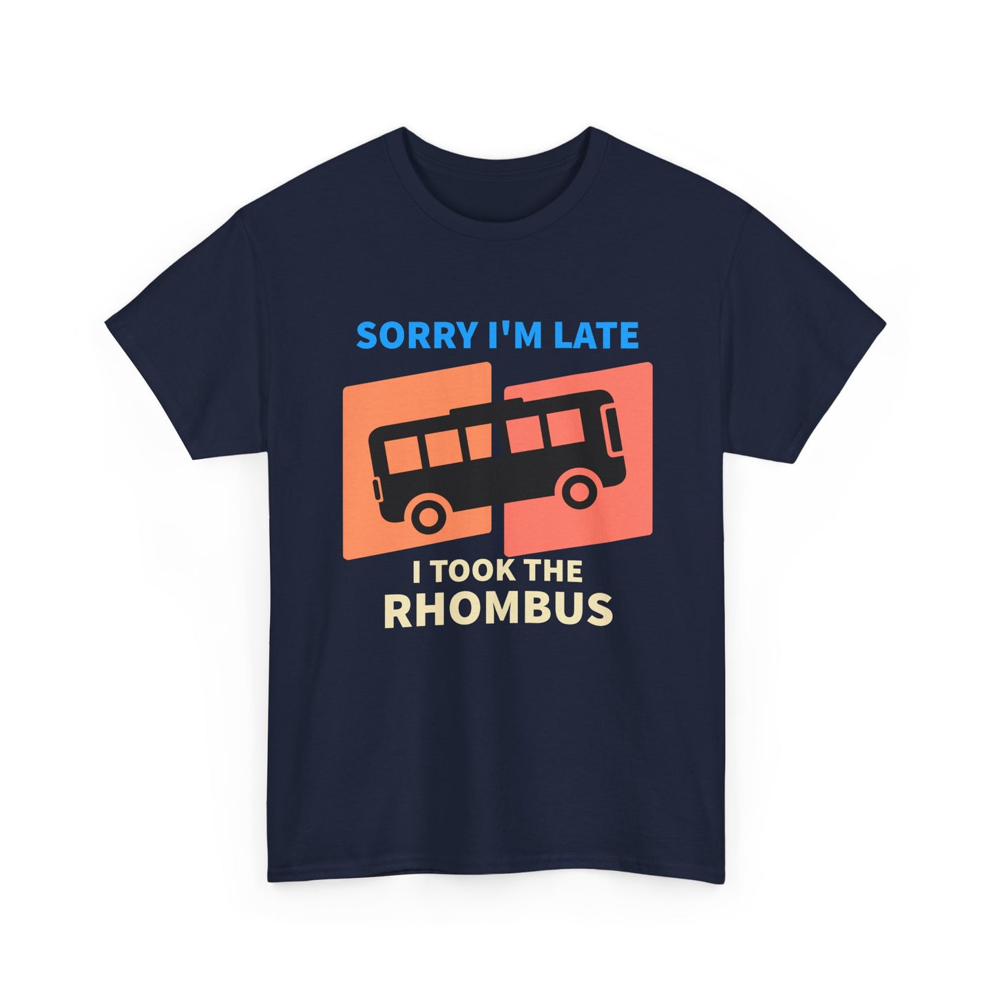 Rhombus Bus T-Shirt — “Sorry I’m Late I Took The Rhombus” Funny Geometry Tee